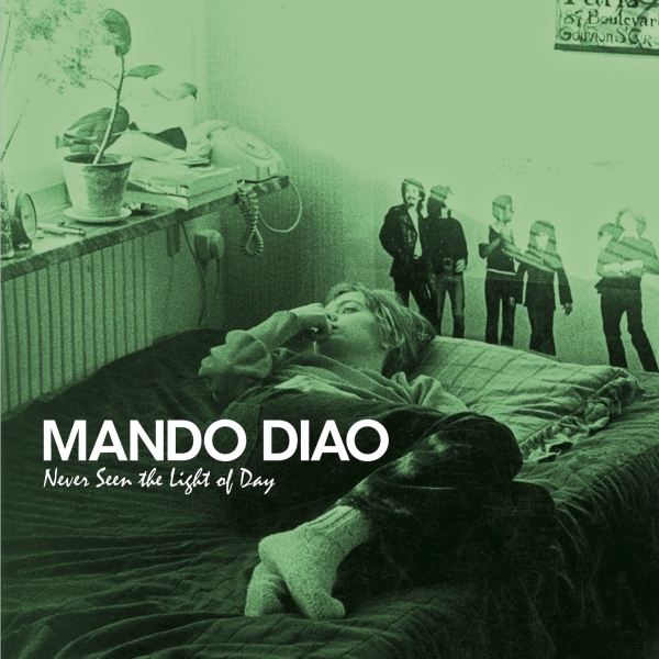 Mando Diao Never Seen the Light of Day Lyrics and ratings Rate